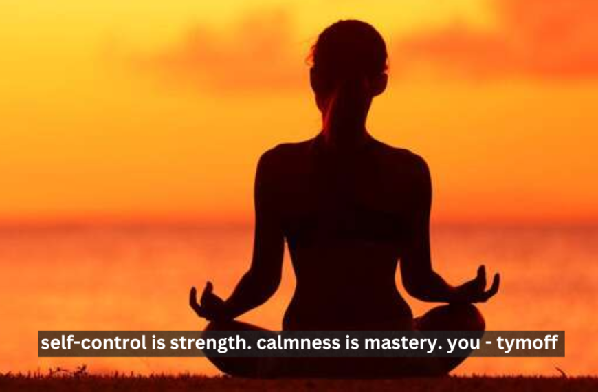 Self-control is Strength. Calmness is Mastery. You - Tymoff