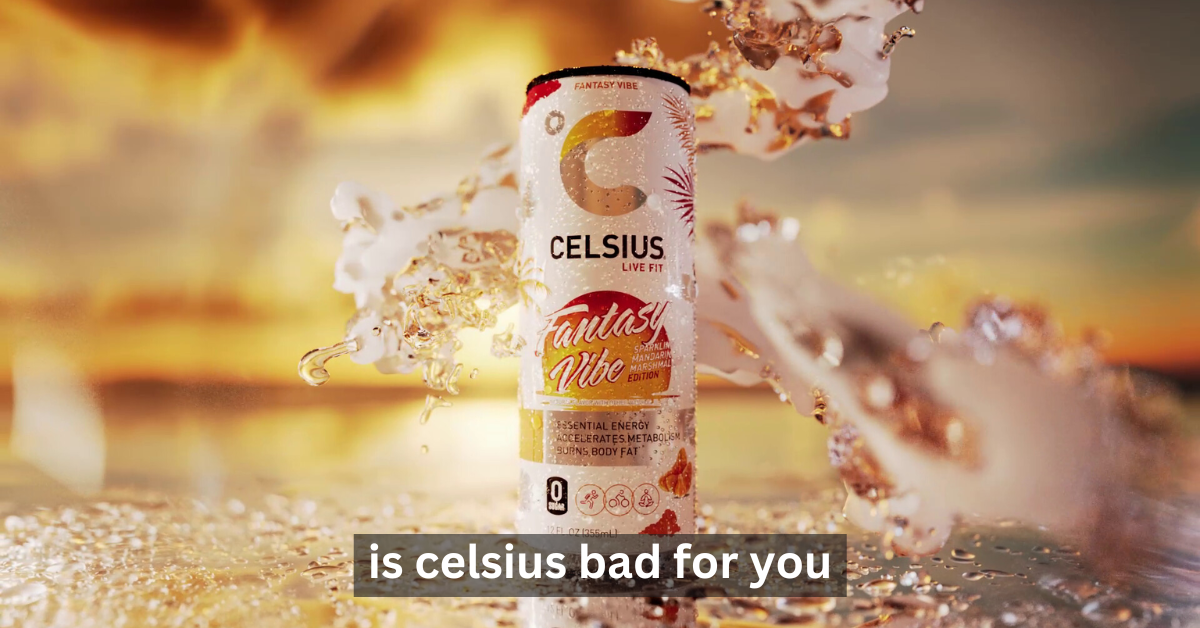 Is Celsius Bad for You