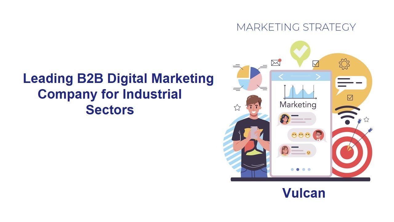 Leading B2B Digital Marketing Company for Industrial Sectors Your Guide to Success with Vulcan