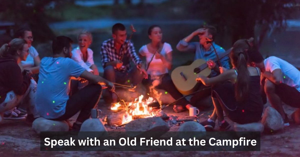 Speak with an Old Friend at the Campfire