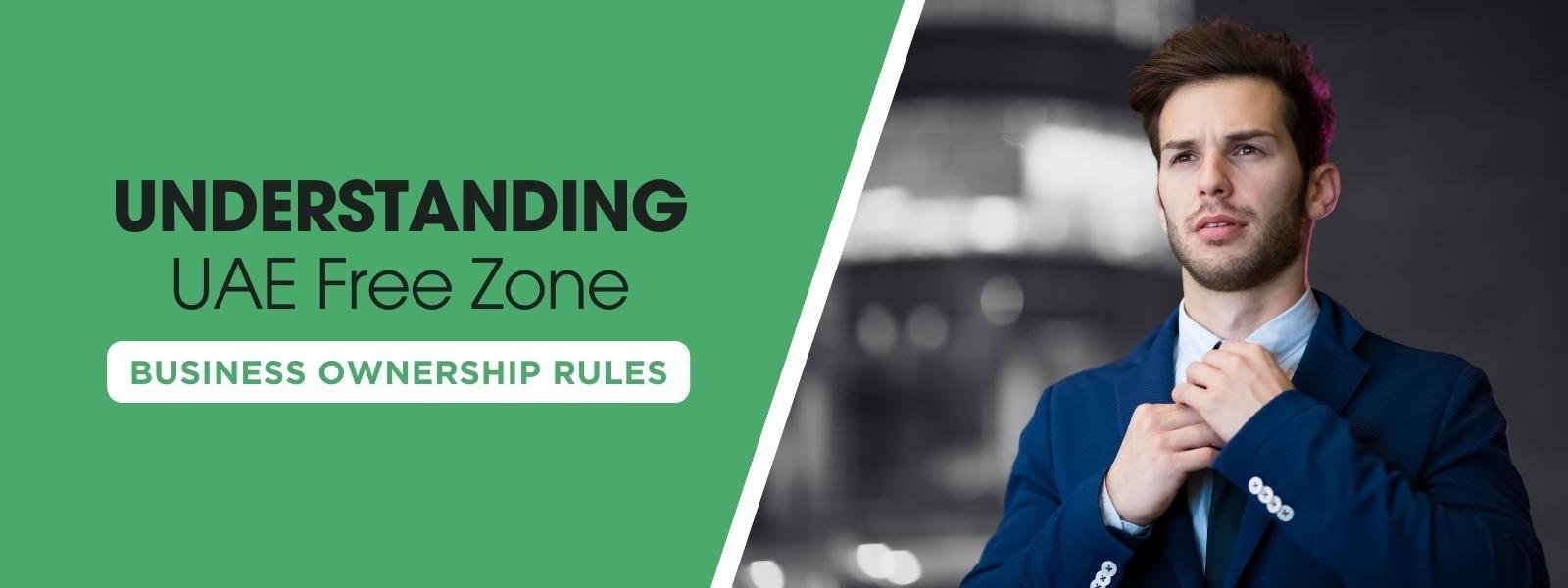 Understanding UAE Free Zone Business Ownership Rules