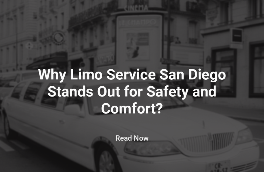 Why Limo Service In San Diego Stands Out for Safety and Comfort