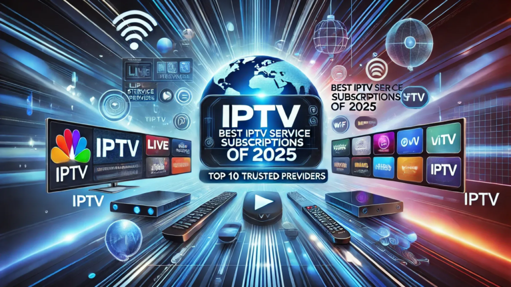 Best IPTV: A Comprehensive Guide to Choosing the Right Service